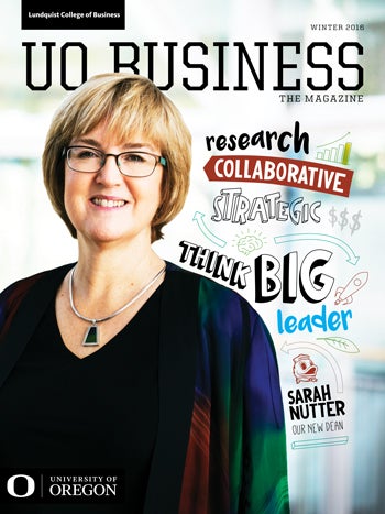 UO Business: The Magazine, Winter 2016 UO Business: The Magazine, Winter 2016