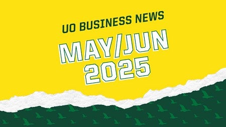 Yellow image with paper tear simulation revealing green underneath with the words "UO Business News, May/Jun 2025"