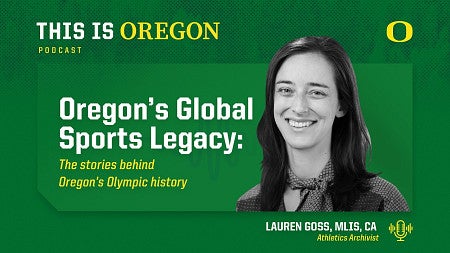 Black and white photo of Lauren Goss surrounded by the text -This is Oregon Podcast - Oregon's Global Sports Legacy: The Stories Behind Oregon's Olympic History-